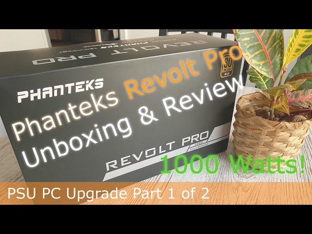 Phanteks Revolt Pro Unboxing & Review - PSU PC Upgrade Part 1 of 2