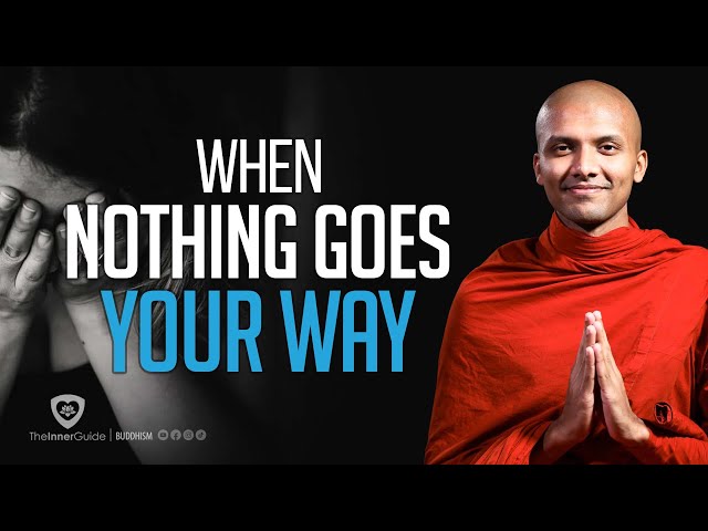 WHAT TO DO WHEN NOTHING GOES OUR WAY | Buddhism In English
