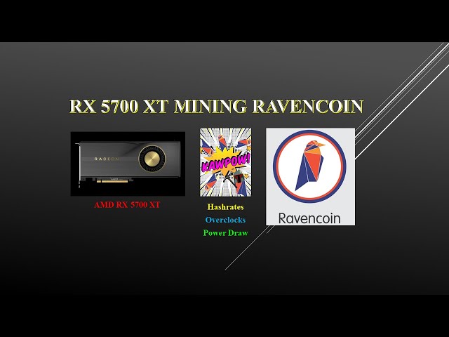 KAWPOW - RX 5700 XT - Mining Ravencoin | Hashrates - Power Draw - Overclocks