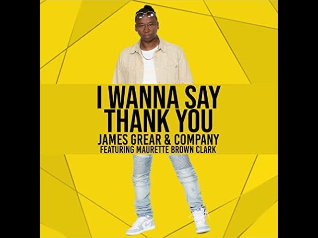 James Grear tells the story behind his hit single I Want To Say Thank You feat. Maurette Brown Clark