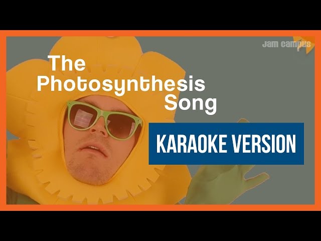 THE PHOTOSYNTHESIS SONG (KARAOKE VERSION)