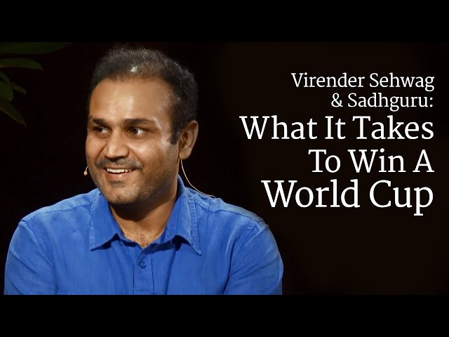 Virender Sehwag & Sadhguru: What It Takes To Win A World Cup