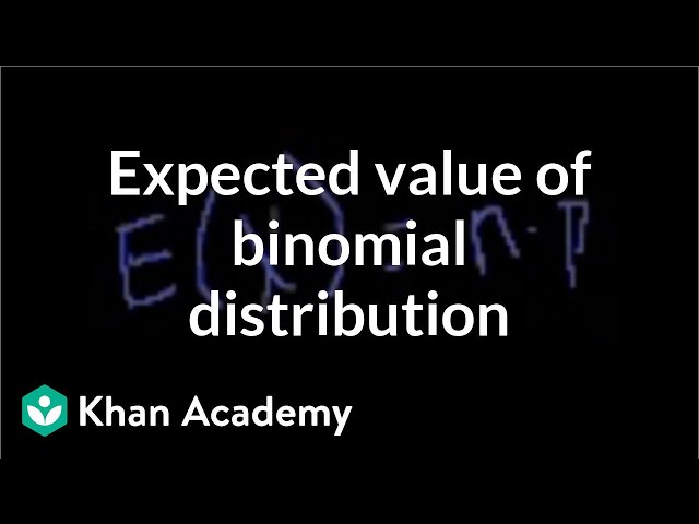 Expected value of binomial distribution | Probability and Statistics | Khan Academy