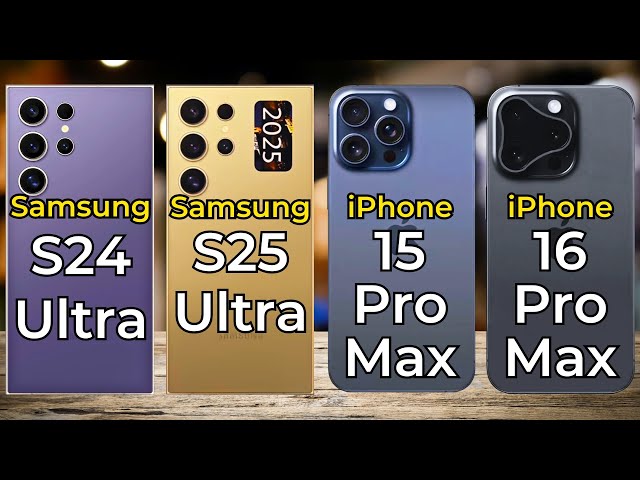 iPhone 16 Pro Max vs 15 Pro Max vs Samsung S25 Ultra vs Samsung S24 Ultra