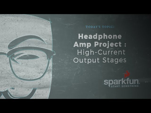 SparkFun According to Pete #50 - Headphone Amp Project : High-Current Output Stages