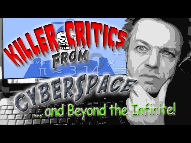 Killer Critics from Cyberspace... and Beyond the Infinite!