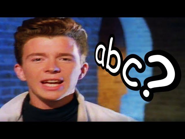 Never Gonna Give You Up but the lyrics are in alphabetical order