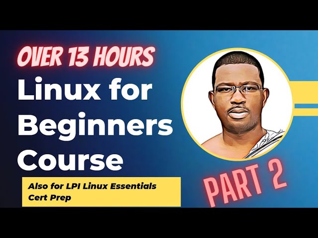 Linux for Beginners: Master the World's Most Popular Operating System in 13 Hours! - 2023 (PART 02)