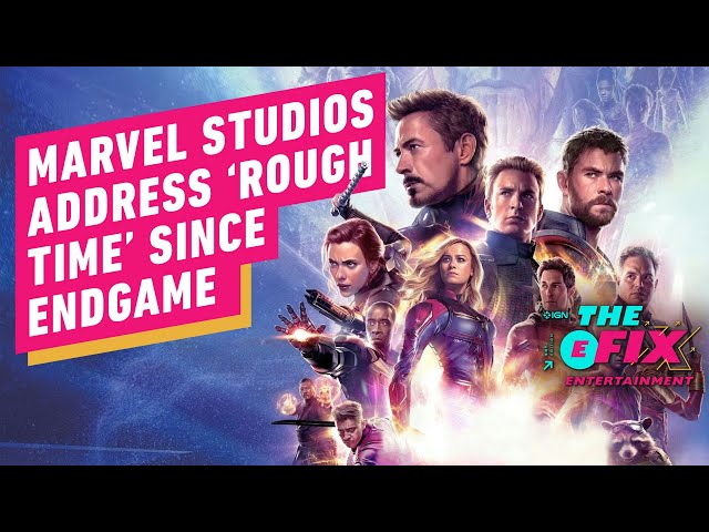 Marvel Studios Address the 'Rough Time' Since Endgame - IGN The Fix: Entertainment