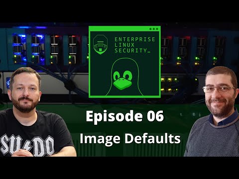 Enterprise Linux Security Episode 6 - Image Defaults