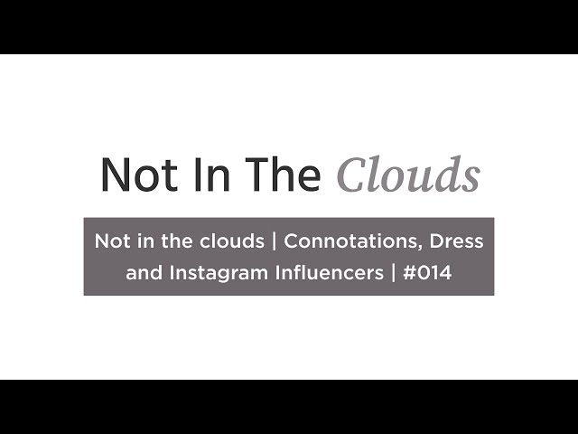 Not in the clouds | Connotations, Dress and Instagram Influencers | #014