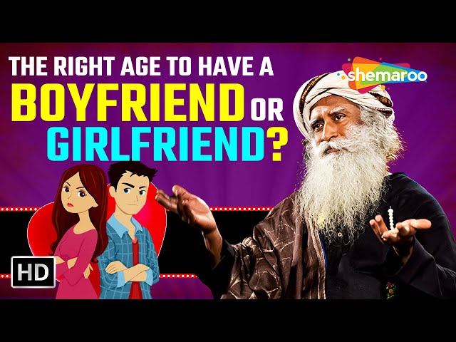 The Right Age To Have A Boyfriend or Girlfriend  – Sadhguru