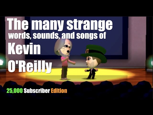 The many strange words, sounds, and songs of Kevin O'Reilly