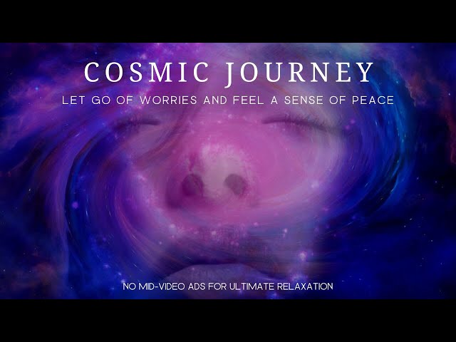 Cosmic Journey -  Let go of your worries and feel a sense of peace.