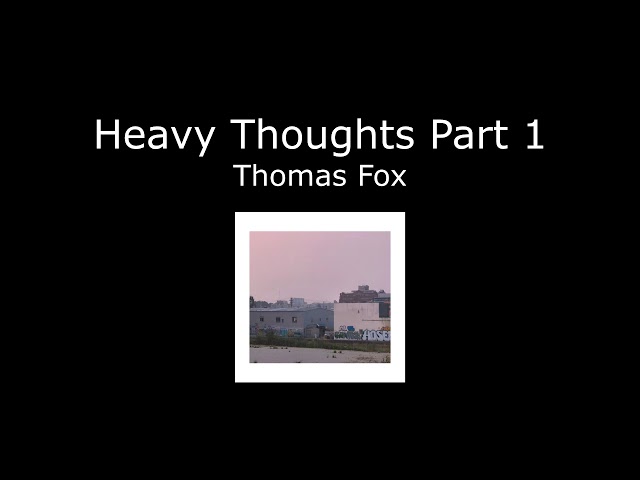 Heavy Thoughts Part 1