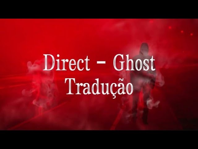 Direct - Ghost Tradução PT-BR!