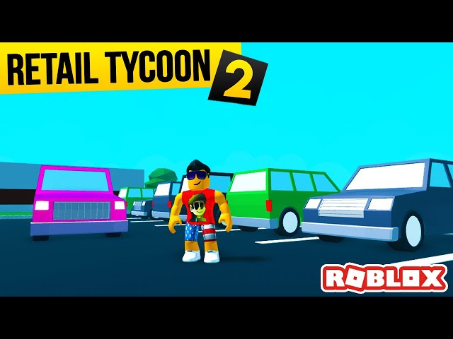 GETTING MAX CUSTOMERS w/ New Parking Lot - Roblox RETAIL TYCOON 2