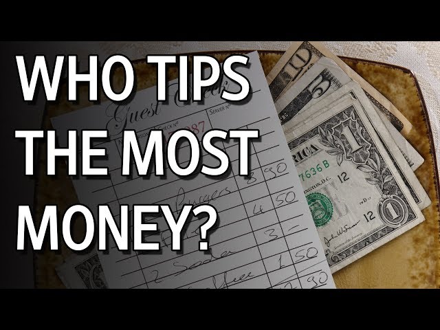 Who Tips the Most Money? Who Tips the Least?