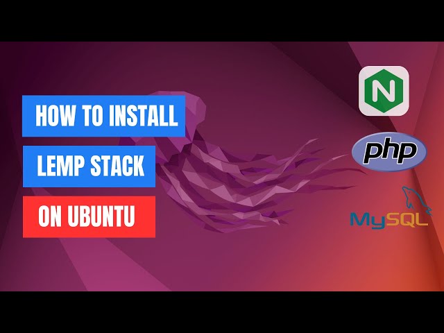 How to Install LEMP Stack on Ubuntu 22.04: Easy Guide