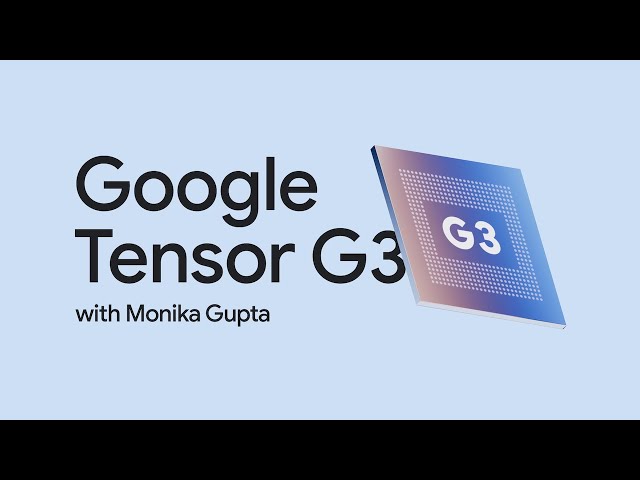 #MadeByGoogle ‘23: Google Tensor G3