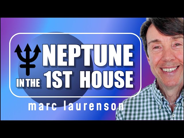 Neptune through the Houses Series: Neptune in the 1st House