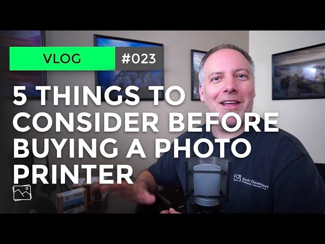 5 Things To Consider Before Buying A Photo Printer - Scott Davenport Vlog #023