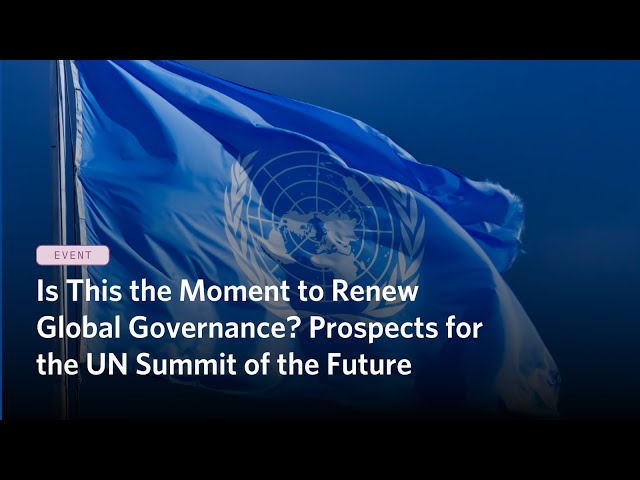 Is This the Moment to Renew Global Governance? Prospects for the UN Summit of the Future
