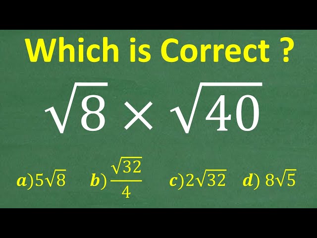 The square root of 8 times the square root of 40=? Basic Algebra!