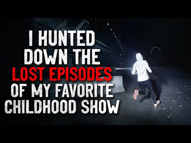 "I hunted down the final episodes of my favorite childhood show" Creepypasta