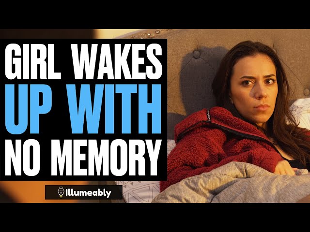 Girl Wakes Up With NO MEMORY, What Happens Is Shocking | Illumeably