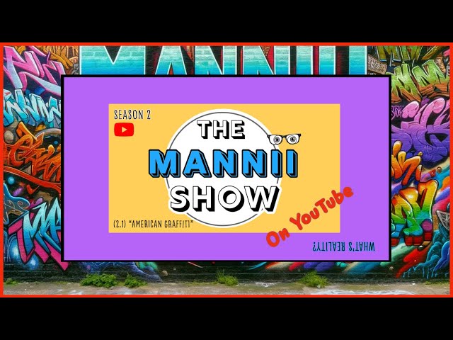 The Mannii Show on YouTube (2.1) "American Graffiti"