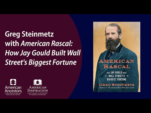 Greg Steinmetz with American Rascal: How Jay Gould Built Wall Street's Biggest Fortune