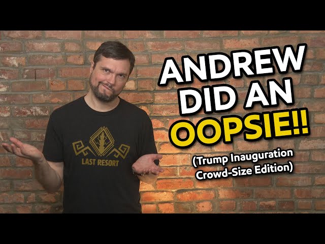Andrew Did an Oopsie! (Trump Inauguration Edition)