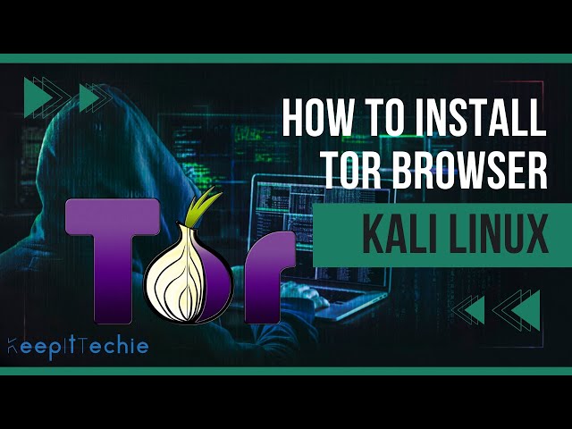 How to Install and Use the Tor Browser on Kali Linux