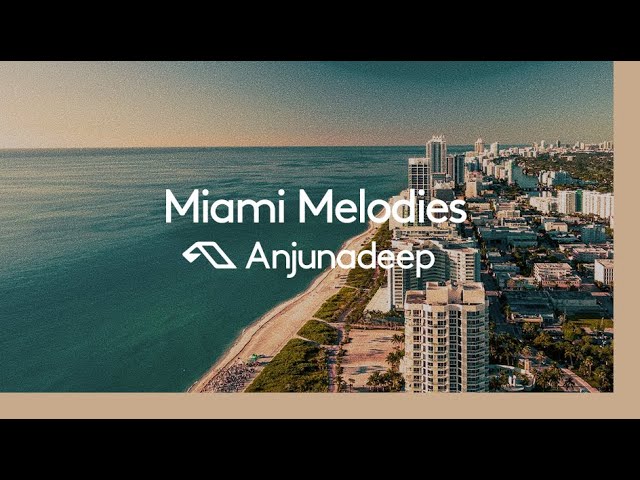 'Miami Melodies' presented by Anjunadeep