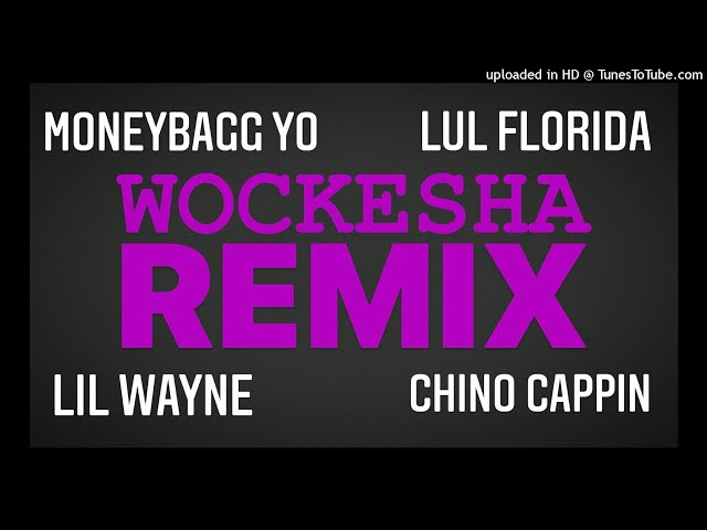 WOCKESHA Remix (MoneyBagg Yo, Lul Florida, Lil Wayne, Chino Cappin)