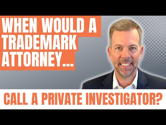 When would a Trademark Attorney Call a Private Investigator?
