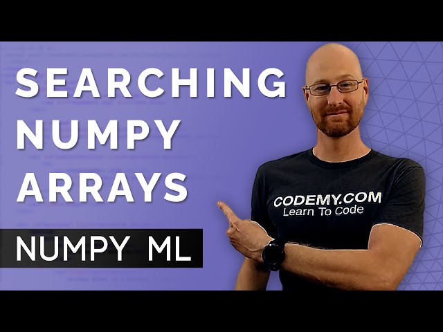 Searching Numpy Arrays The Easy Way - Numpy For Machine Learning 8