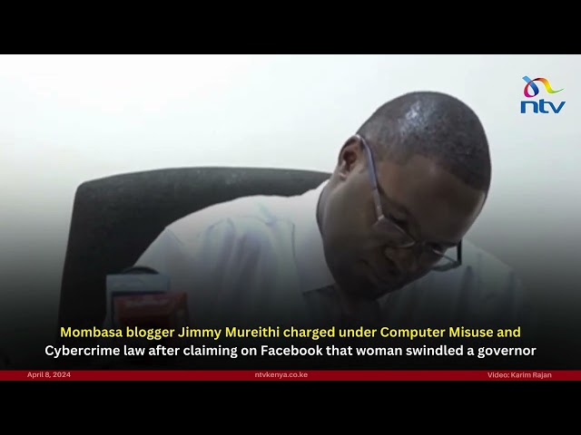 Mombasa blogger Jimmy Mureithi charged under Computer Misuse and Cybercrime law.