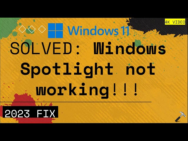 Solved: Windows Spotlight not working in Windows 11 (2023 Fix)