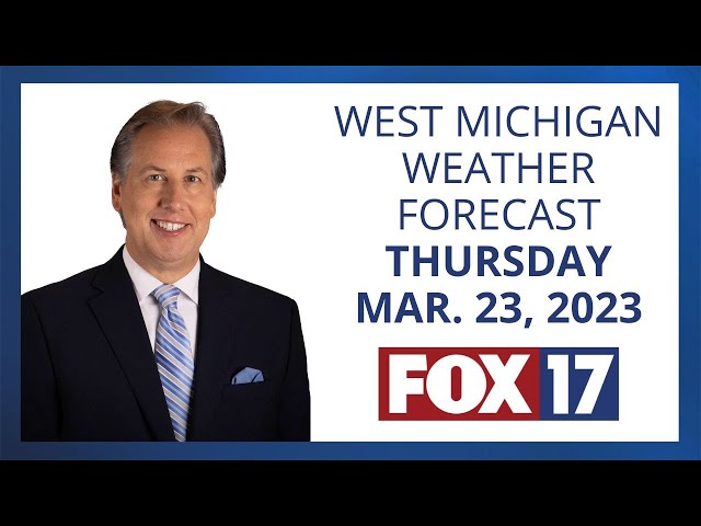 West Michigan Weather Forecast Thursday, March 23, 2023