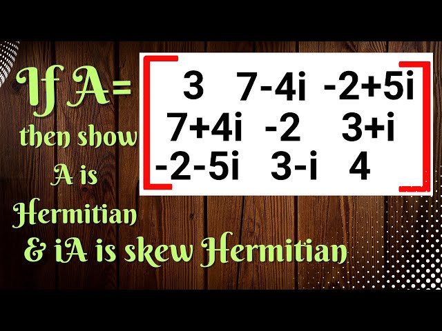 Hermitian matrix and Skew Hermitian matrix | Example Solved | Engineering Mathematics | Mathspedia |