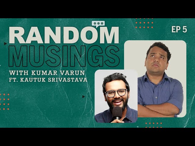 Random Musings Season 2 | Episode 5 ft. Kautuk Srivastava