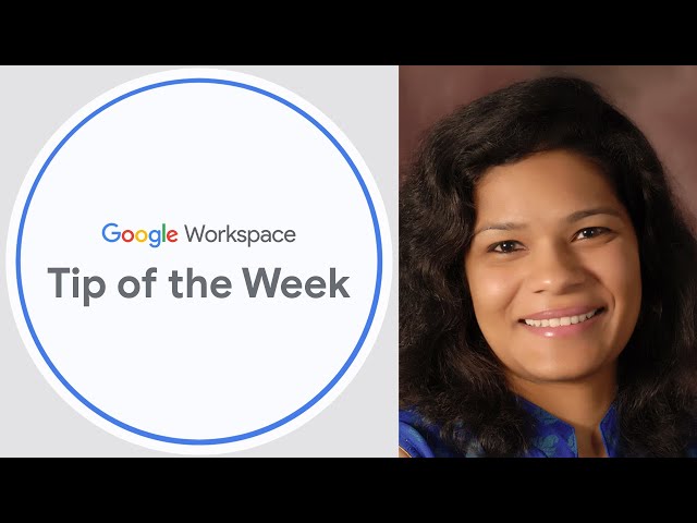 Using Google Workspace: Tip of the week from Googler Sakshi Kulshrestha