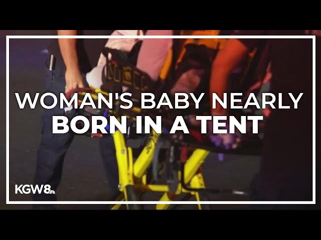 Homeless woman goes into labor in tent in downtown Portland