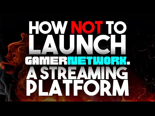 The Dumpster Fire That is GamerNetwork (Twitch's next Competitor??)