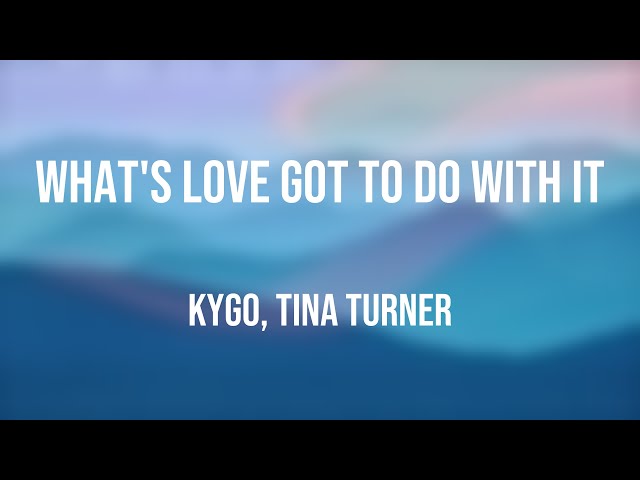 What's Love Got to Do with It - Kygo, Tina Turner {Lyric Music} 🍁