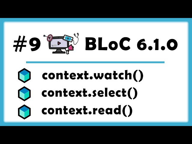 #9 - BLoC 6.1.0 Update - Important Changes, context.watch, context.select & context.read