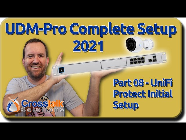 08 - UniFi Protect Initial Setup - UDM-Pro Complete Setup 2021