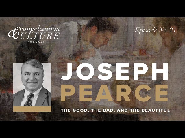 Ep. 21 | The Good, the Bad, and the Beautiful — Joseph Pearce